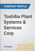 Toshiba Plant Systems & Services Corp. Fundamental Company Report Including Financial, SWOT, Competitors and Industry Analysis- Product Image