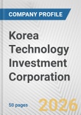 Korea Technology Investment Corporation Fundamental Company Report Including Financial, SWOT, Competitors and Industry Analysis- Product Image