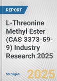 L-Threonine Methyl Ester (CAS 3373-59-9) Industry Research 2025: Global and Regional Market Trends 2019-2024 and Forecast to 2029- Product Image