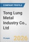 Tong Lung Metal Industry Co., Ltd. Fundamental Company Report Including Financial, SWOT, Competitors and Industry Analysis - Product Thumbnail Image