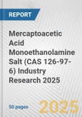 Mercaptoacetic Acid Monoethanolamine Salt (CAS 126-97-6) Industry Research 2025: Global and Regional Market Trends 2019-2024 and Forecast to 2029- Product Image
