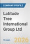 Latitude Tree International Group Ltd. Fundamental Company Report Including Financial, SWOT, Competitors and Industry Analysis - Product Thumbnail Image