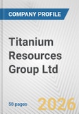 Titanium Resources Group Ltd. Fundamental Company Report Including Financial, SWOT, Competitors and Industry Analysis- Product Image