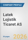 Latek Lojistik Ticaret AS Fundamental Company Report Including Financial, SWOT, Competitors and Industry Analysis- Product Image