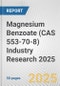 Magnesium Benzoate (CAS 553-70-8) Industry Research 2025: Global and Regional Market Trends 2019-2024 and Forecast to 2029 - Product Thumbnail Image