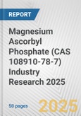 Magnesium Ascorbyl Phosphate (CAS 108910-78-7) Industry Research 2025: Global and Regional Market Trends 2019-2024 and Forecast to 2029- Product Image