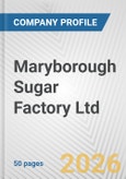 Maryborough Sugar Factory Ltd. Fundamental Company Report Including Financial, SWOT, Competitors and Industry Analysis- Product Image
