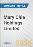 Mary Chia Holdings Limited Fundamental Company Report Including Financial, SWOT, Competitors and Industry Analysis- Product Image