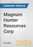 Magnum Hunter Resources Corp. Fundamental Company Report Including Financial, SWOT, Competitors and Industry Analysis- Product Image