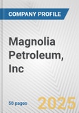 Magnolia Petroleum, Inc. Fundamental Company Report Including Financial, SWOT, Competitors and Industry Analysis- Product Image