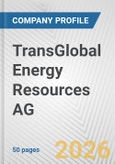 TransGlobal Energy Resources AG Fundamental Company Report Including Financial, SWOT, Competitors and Industry Analysis- Product Image
