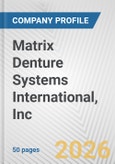 Matrix Denture Systems International, Inc Fundamental Company Report Including Financial, SWOT, Competitors and Industry Analysis- Product Image