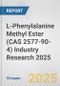 L-Phenylalanine Methyl Ester (CAS 2577-90-4) Industry Research 2025: Global and Regional Market Trends 2019-2024 and Forecast to 2029 - Product Thumbnail Image