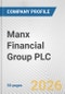 Manx Financial Group PLC. Fundamental Company Report Including Financial, SWOT, Competitors and Industry Analysis - Product Thumbnail Image