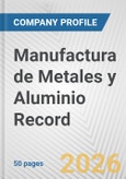 Manufactura de Metales y Aluminio Record Fundamental Company Report Including Financial, SWOT, Competitors and Industry Analysis- Product Image