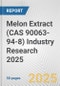 Melon Extract (CAS 90063-94-8) Industry Research 2025: Global and Regional Market Trends 2019-2024 and Forecast to 2029 - Product Thumbnail Image