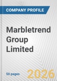 Marbletrend Group Limited Fundamental Company Report Including Financial, SWOT, Competitors and Industry Analysis- Product Image