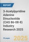 3-Acetylpyridine Adenine Dinucleotide (CAS 86-08-8) Industry Research 2025: Global and Regional Market Trends 2019-2024 and Forecast to 2029 - Product Thumbnail Image