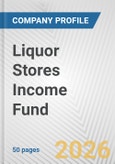 Liquor Stores Income Fund Fundamental Company Report Including Financial, SWOT, Competitors and Industry Analysis- Product Image