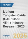 Lithium Tungsten Oxide (CAS 13568-45-1) Industry Research 2025: Global and Regional Market Trends 2019-2024 and Forecast to 2029- Product Image