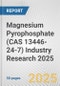 Magnesium Pyrophosphate (CAS 13446-24-7) Industry Research 2025: Global and Regional Market Trends 2019-2024 and Forecast to 2029 - Product Thumbnail Image