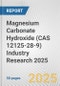 Magnesium Carbonate Hydroxide (CAS 12125-28-9) Industry Research 2025: Global and Regional Market Trends 2019-2024 and Forecast to 2029 - Product Image