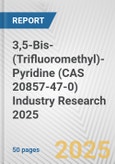 3,5-Bis-(Trifluoromethyl)-Pyridine (CAS 20857-47-0) Industry Research 2025: Global and Regional Market Trends 2019-2024 and Forecast to 2029- Product Image