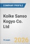 Koike Sanso Kogyo Co. Ltd. Fundamental Company Report Including Financial, SWOT, Competitors and Industry Analysis - Product Thumbnail Image