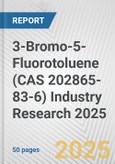 3-Bromo-5-Fluorotoluene (CAS 202865-83-6) Industry Research 2025: Global and Regional Market Trends 2019-2024 and Forecast to 2029- Product Image