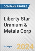 Liberty Star Uranium & Metals Corp. Fundamental Company Report Including Financial, SWOT, Competitors and Industry Analysis- Product Image