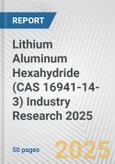 Lithium Aluminum Hexahydride (CAS 16941-14-3) Industry Research 2025: Global and Regional Market Trends 2019-2024 and Forecast to 2029- Product Image