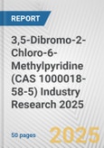 3,5-Dibromo-2-Chloro-6-Methylpyridine (CAS 1000018-58-5) Industry Research 2025: Global and Regional Market Trends 2019-2024 and Forecast to 2029- Product Image