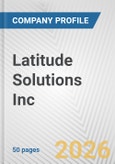 Latitude Solutions Inc. Fundamental Company Report Including Financial, SWOT, Competitors and Industry Analysis- Product Image