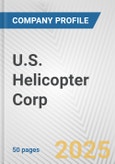 U.S. Helicopter Corp. Fundamental Company Report Including Financial, SWOT, Competitors and Industry Analysis- Product Image