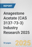 Anagestone Acetate (CAS 3137-73-3) Industry Research 2025: Global and Regional Market Trends 2019-2024 and Forecast to 2029- Product Image