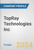TopRay Technologies Inc. Fundamental Company Report Including Financial, SWOT, Competitors and Industry Analysis- Product Image