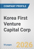 Korea First Venture Capital Corp. Fundamental Company Report Including Financial, SWOT, Competitors and Industry Analysis- Product Image
