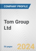 Tom Group Ltd. Fundamental Company Report Including Financial, SWOT, Competitors and Industry Analysis- Product Image