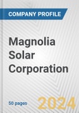Magnolia Solar Corporation Fundamental Company Report Including Financial, SWOT, Competitors and Industry Analysis- Product Image