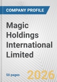 Magic Holdings International Limited Fundamental Company Report Including Financial, SWOT, Competitors and Industry Analysis- Product Image