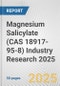 Magnesium Salicylate (CAS 18917-95-8) Industry Research 2025: Global and Regional Market Trends 2019-2024 and Forecast to 2029 - Product Thumbnail Image