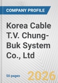 Korea Cable T.V. Chung-Buk System Co., Ltd. Fundamental Company Report Including Financial, SWOT, Competitors and Industry Analysis- Product Image