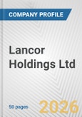 Lancor Holdings Ltd. Fundamental Company Report Including Financial, SWOT, Competitors and Industry Analysis- Product Image