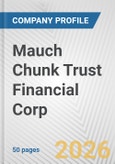 Mauch Chunk Trust Financial Corp. Fundamental Company Report Including Financial, SWOT, Competitors and Industry Analysis- Product Image