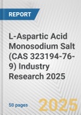 L-Aspartic Acid Monosodium Salt (CAS 323194-76-9) Industry Research 2025: Global and Regional Market Trends 2019-2024 and Forecast to 2029- Product Image