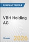 VBH Holding AG Fundamental Company Report Including Financial, SWOT, Competitors and Industry Analysis - Product Thumbnail Image
