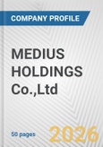 MEDIUS HOLDINGS Co.,Ltd. Fundamental Company Report Including Financial, SWOT, Competitors and Industry Analysis- Product Image