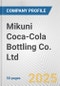 Mikuni Coca-Cola Bottling Co. Ltd. Fundamental Company Report Including Financial, SWOT, Competitors and Industry Analysis - Product Thumbnail Image