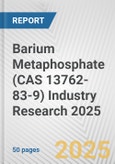 Barium Metaphosphate (CAS 13762-83-9) Industry Research 2025: Global and Regional Market Trends 2019-2024 and Forecast to 2029- Product Image