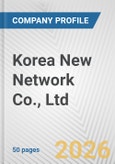 Korea New Network Co., Ltd. Fundamental Company Report Including Financial, SWOT, Competitors and Industry Analysis- Product Image